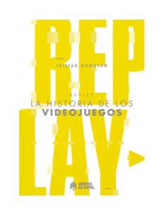 Replay: La Historia De Los Videojuegos