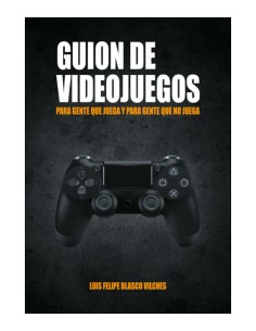 Guion De Videojuegos. Para Gente Que Juega Y Para Gente...